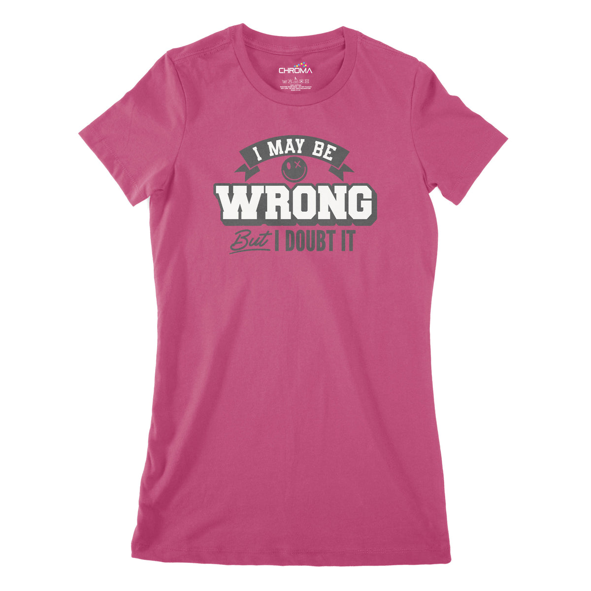 I May Be Wrong But I Doubt It | Women's Classic Fitted T-Shirt Chroma Clothing
