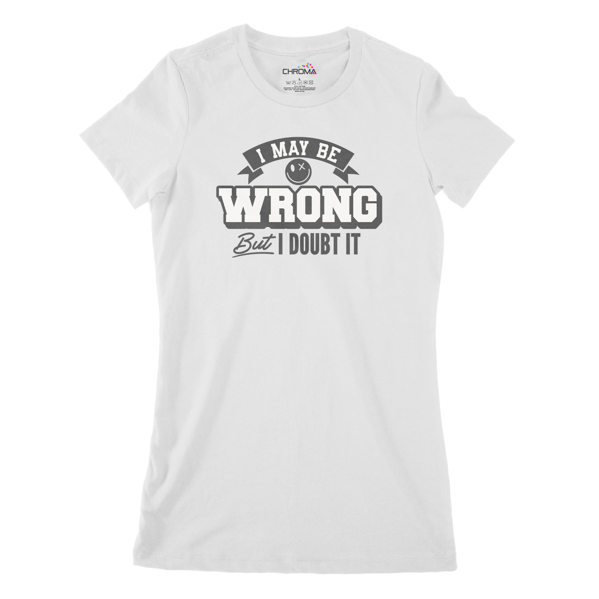 I May Be Wrong But I Doubt It | Women's Classic Fitted T-Shirt Chroma Clothing