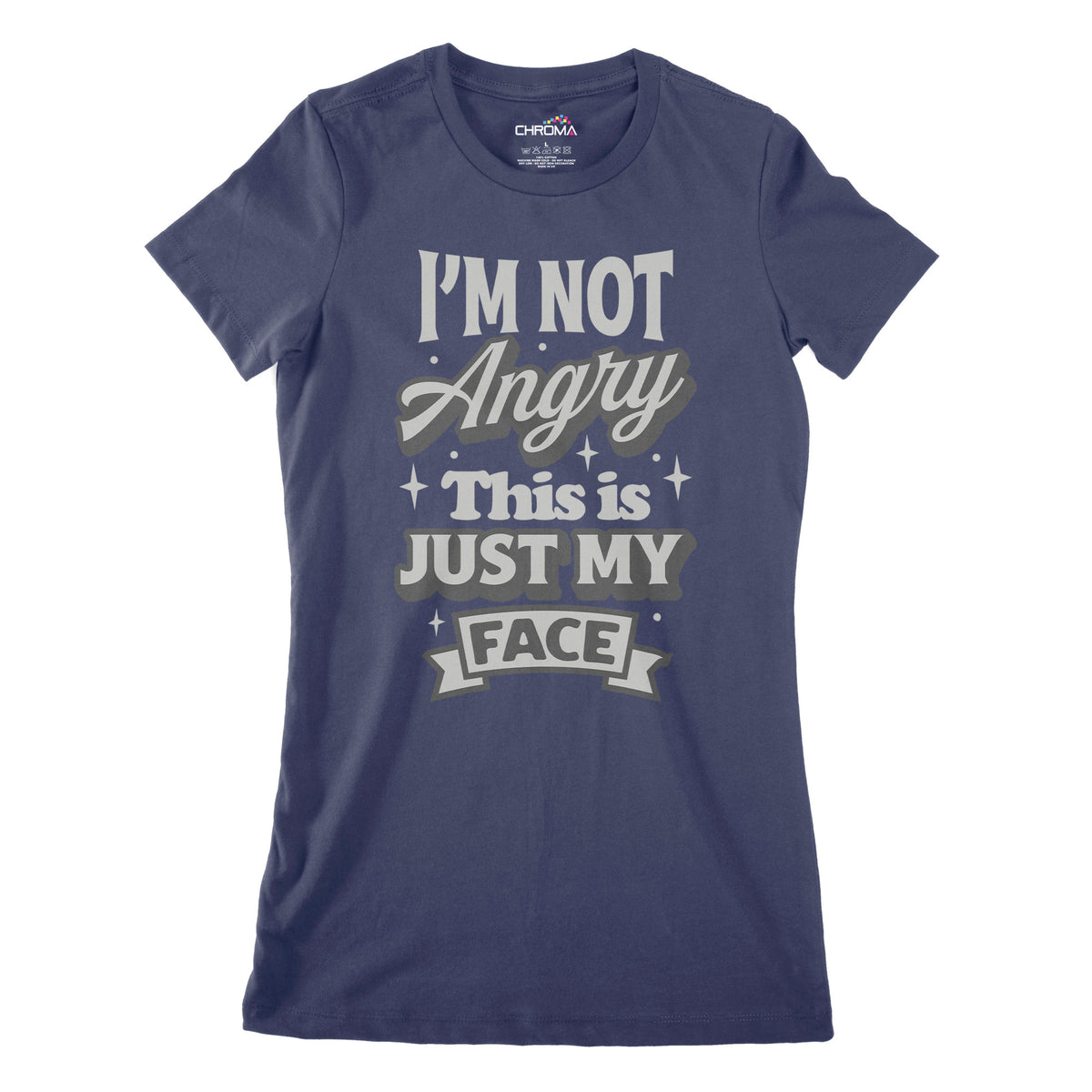 I'm Not Angry This Is Just My Face | Women's Classic Fitted T-Shirt Chroma Clothing