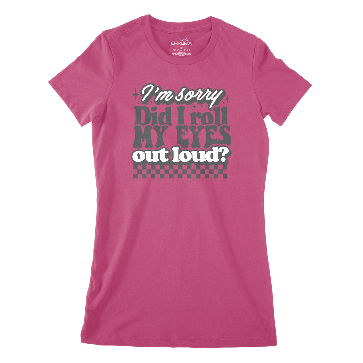 Did I Roll My Eyes Out Loud | Women's Classic Fitted T-Shirt Chroma Clothing