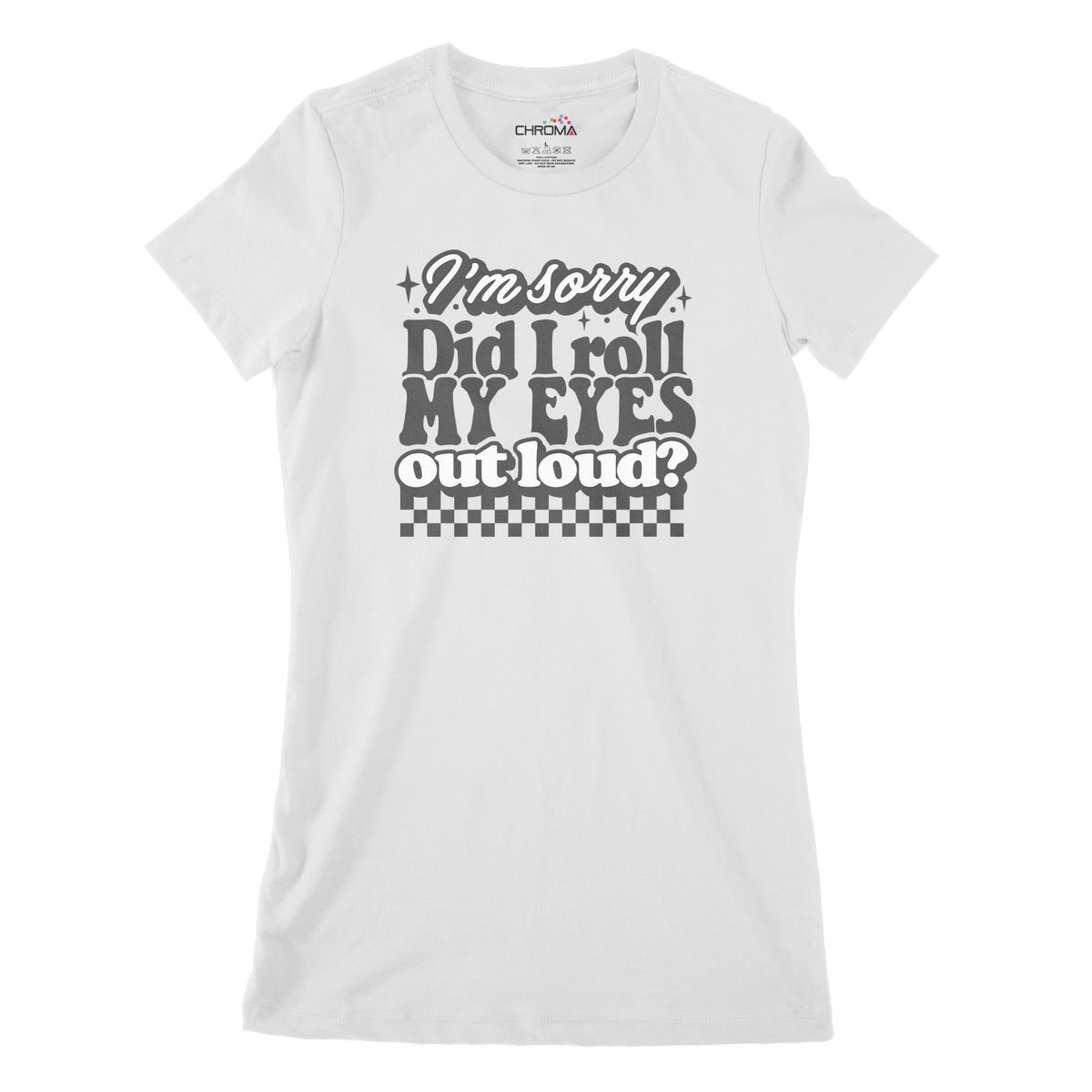 Did I Roll My Eyes Out Loud | Women's Classic Fitted T-Shirt Chroma Clothing