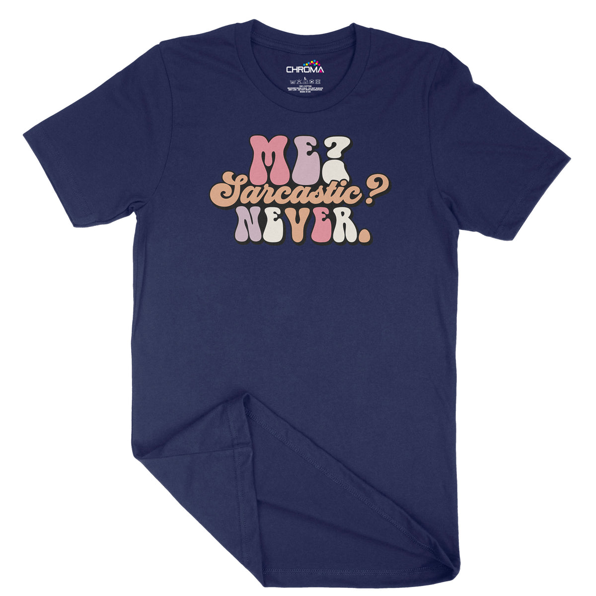 Me. Sarcastic. Never | Unisex Adult T-Shirt | Quality Slogan Clothing Chroma Clothing