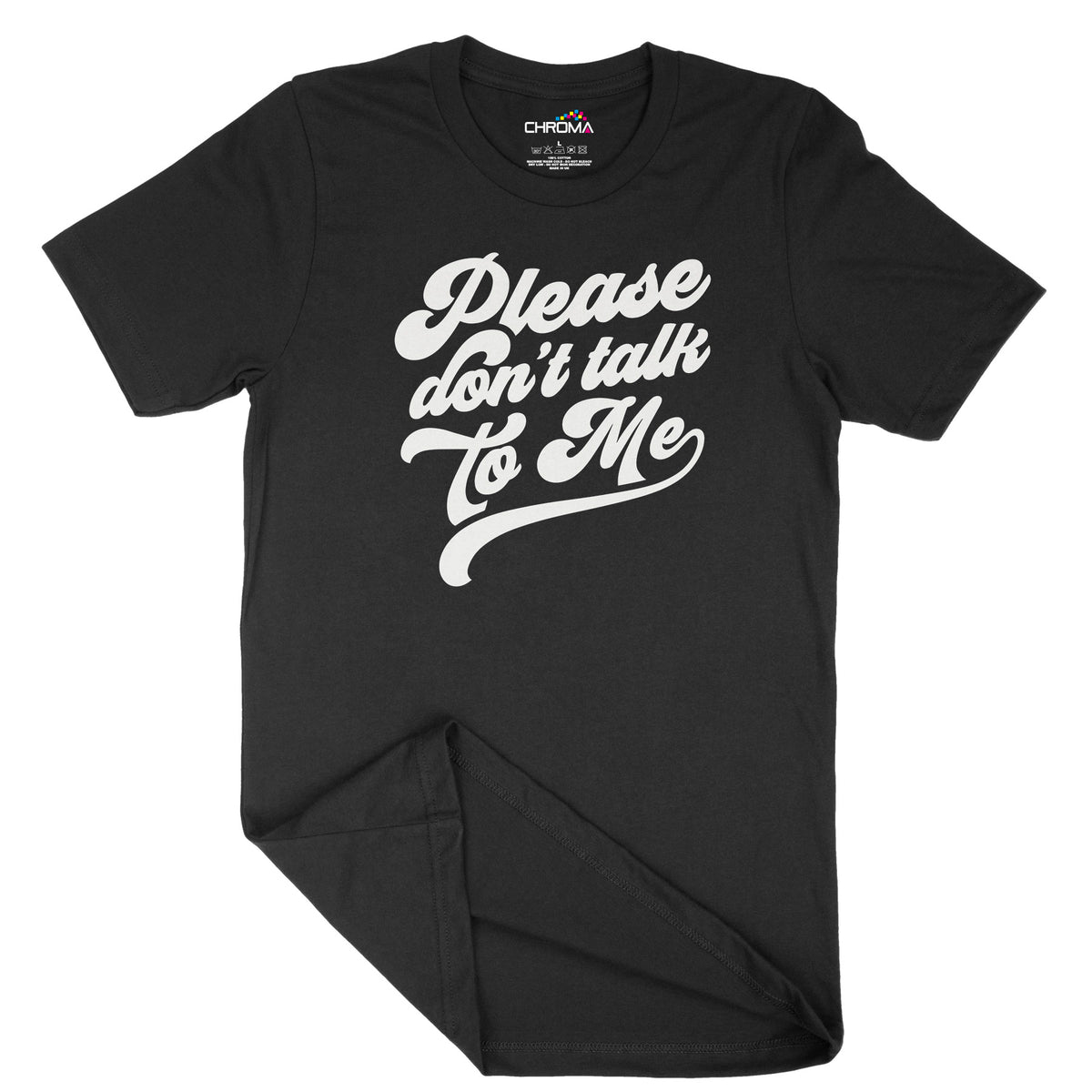 Please Don't Talk To Me | Unisex Adult T-Shirt | Quality Slogan Clothi Chroma Clothing