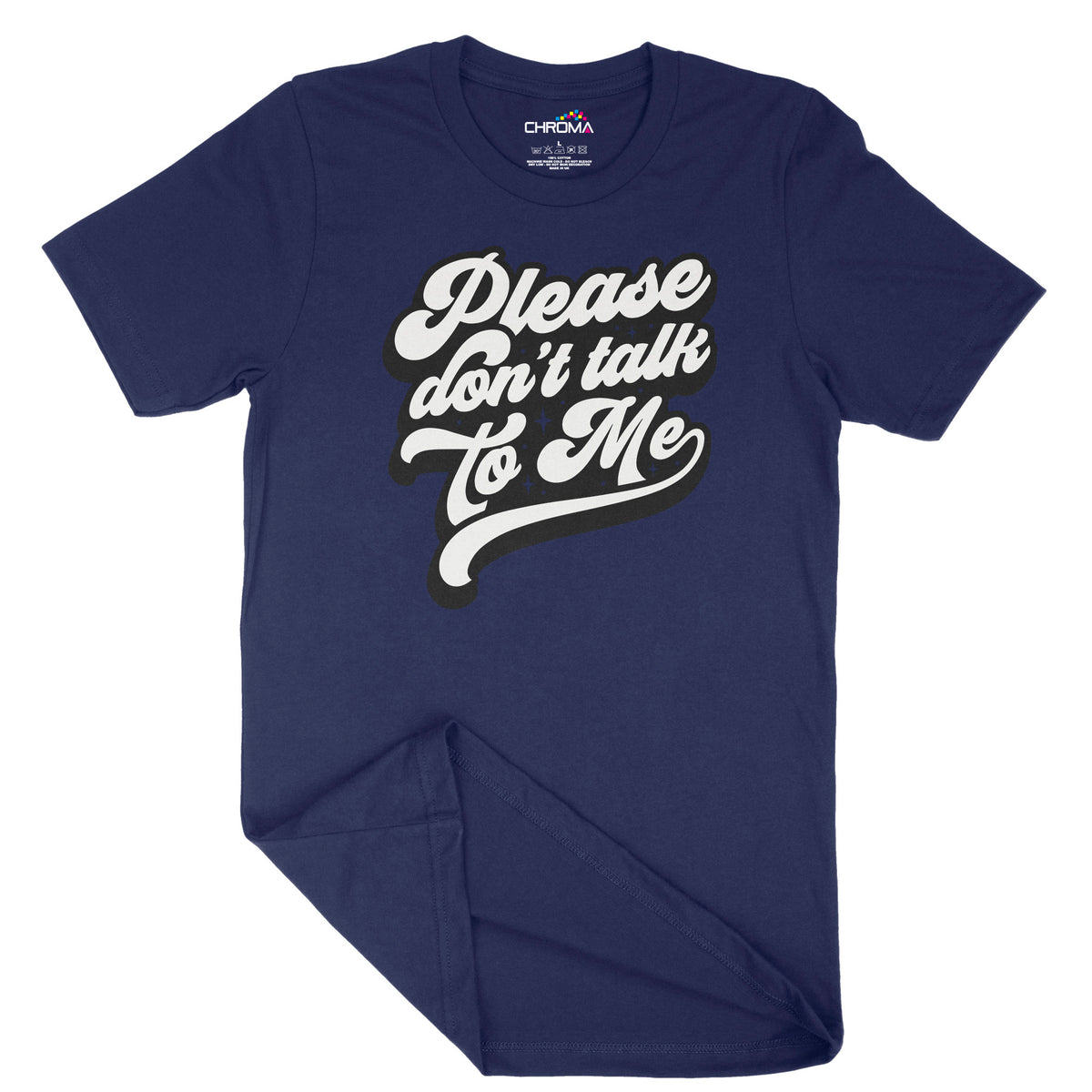 Please Don't Talk To Me | Unisex Adult T-Shirt | Quality Slogan Clothi Chroma Clothing