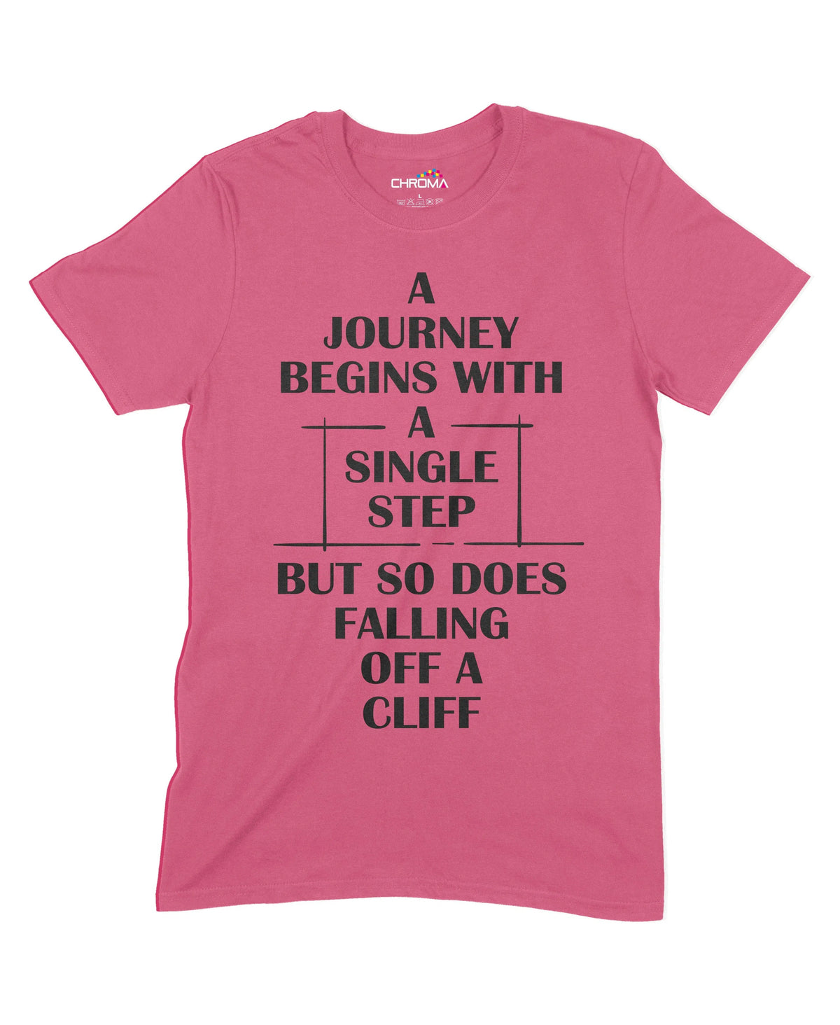 A Journey Begins With A Single Step Unisex Adult T-Shirt Chroma Clothing