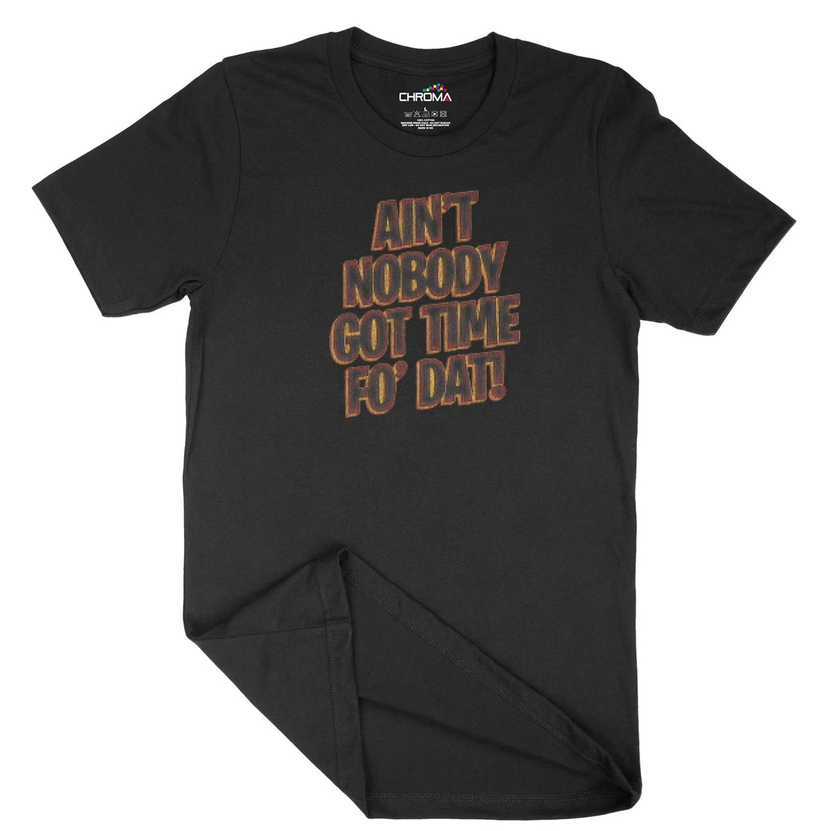 Ain'T Nobody Got Time Fo' Dat Unisex Adult T-Shirt | Quality Slogan Cl Chroma Clothing