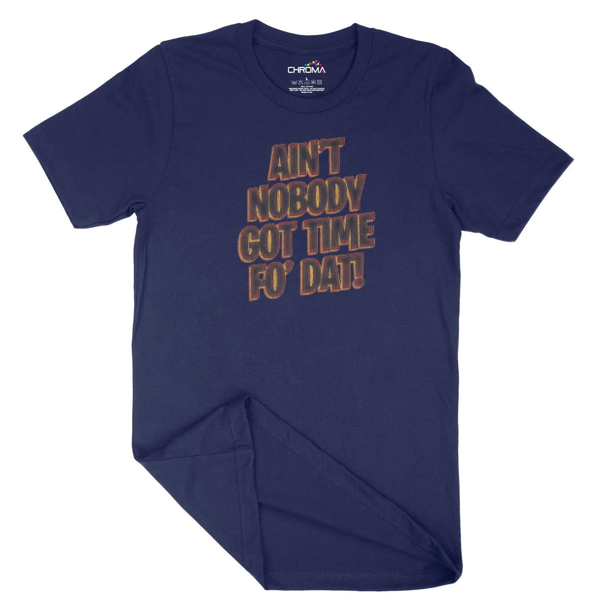 Ain'T Nobody Got Time Fo' Dat Unisex Adult T-Shirt | Quality Slogan Cl Chroma Clothing