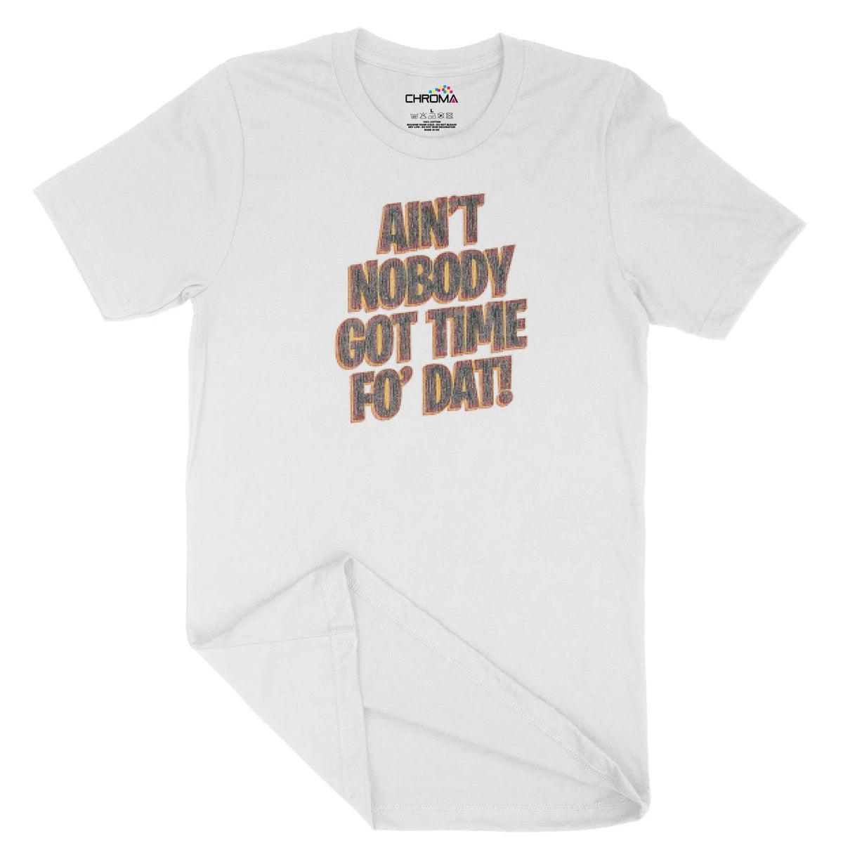 Ain'T Nobody Got Time Fo' Dat Unisex Adult T-Shirt | Quality Slogan Cl Chroma Clothing