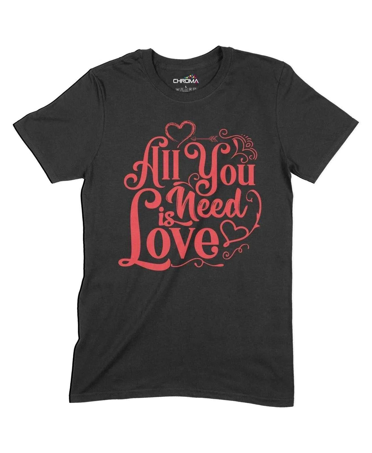 All You Need Is Love Unisex Adult T-Shirt Chroma Clothing