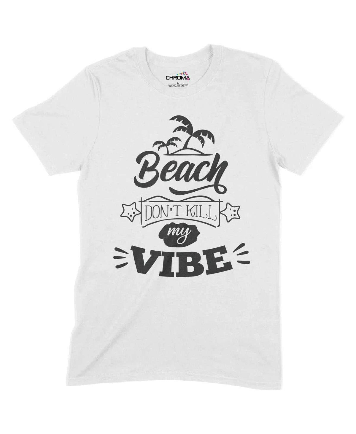 Beach Dont Kill My Vibe Unisex Adult T-Shirt Chroma Clothing