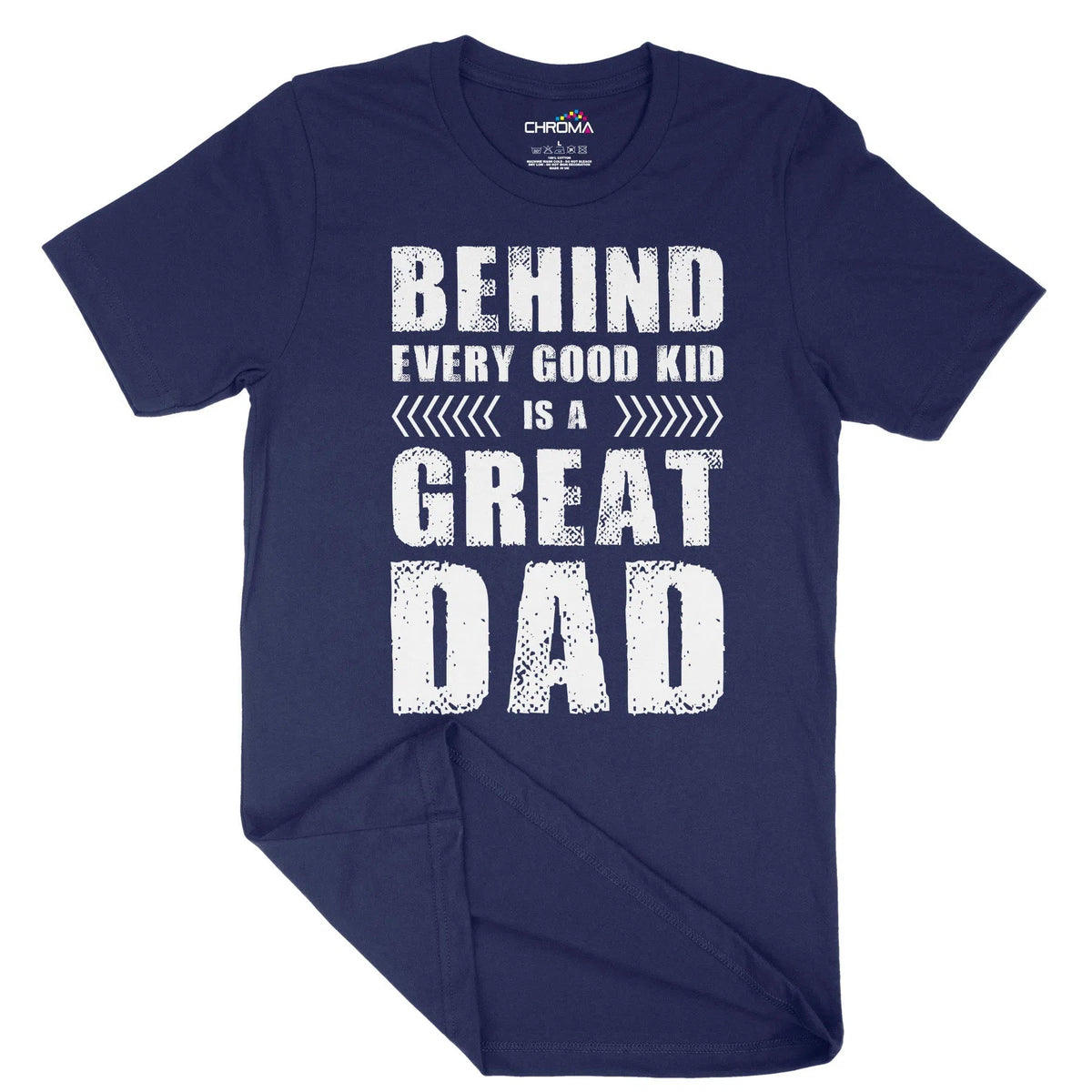 Behind Every Good Kid Is A Great Dad Unisex Adult T-Shirt | Quality Sl Chroma Clothing