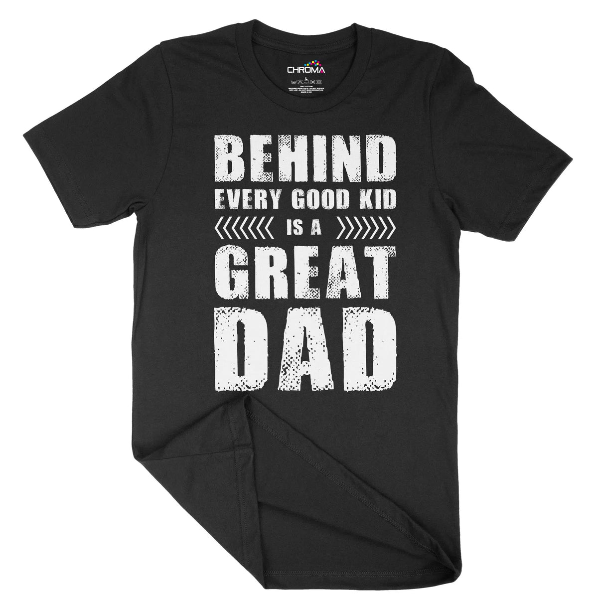 Behind Every Good Kid Is A Great Dad Unisex Adult T-Shirt | Quality Sl Chroma Clothing