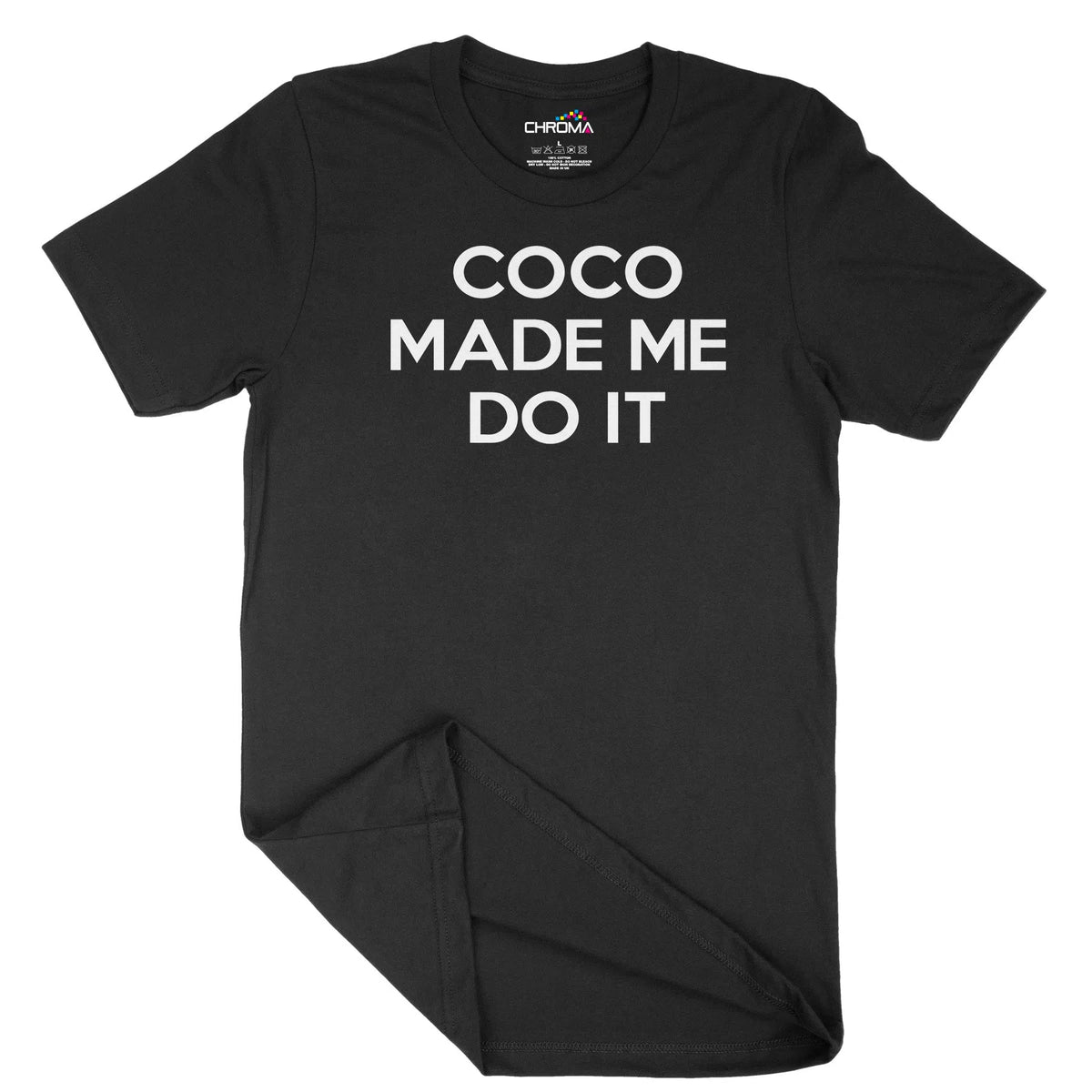Coco Made Me Do It Unisex Adult T-Shirt | Quality Slogan Clothing Chroma Clothing
