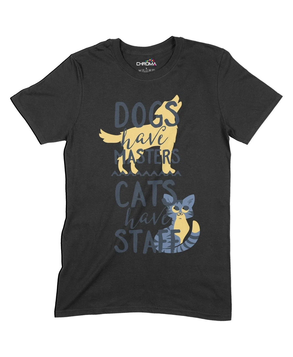 Dogs Have Masters, Cats Have Staff Unisex Adult T-Shirt Chroma Clothing
