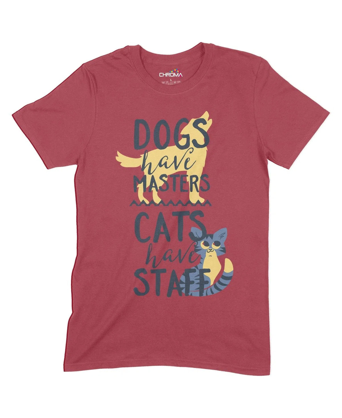Dogs Have Masters, Cats Have Staff Unisex Adult T-Shirt Chroma Clothing