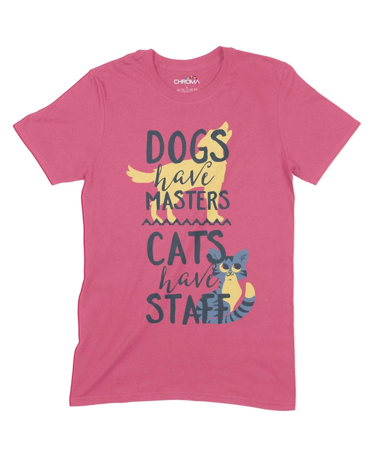 Dogs Have Masters, Cats Have Staff Unisex Adult T-Shirt Chroma Clothing