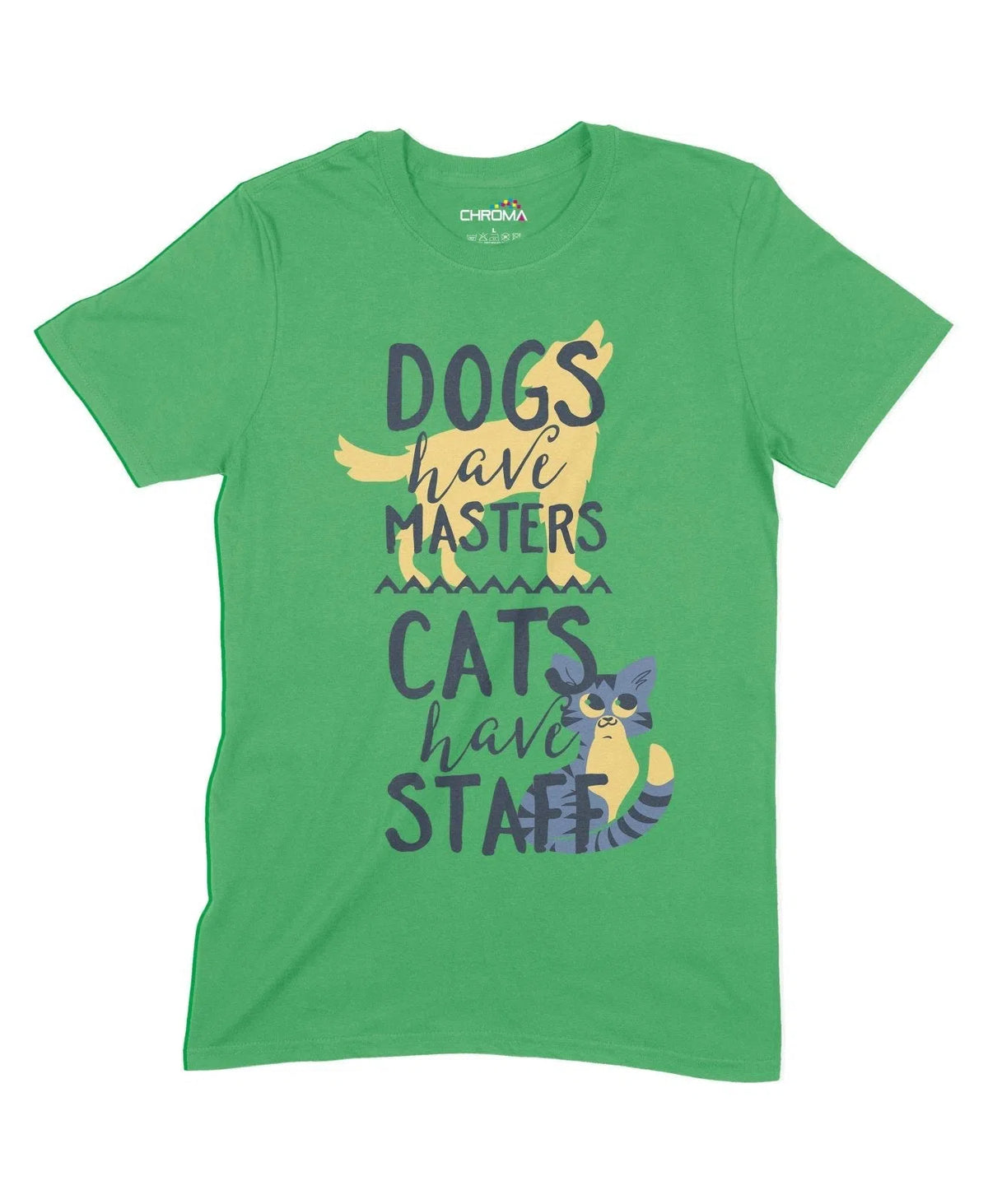 Dogs Have Masters, Cats Have Staff Unisex Adult T-Shirt Chroma Clothing