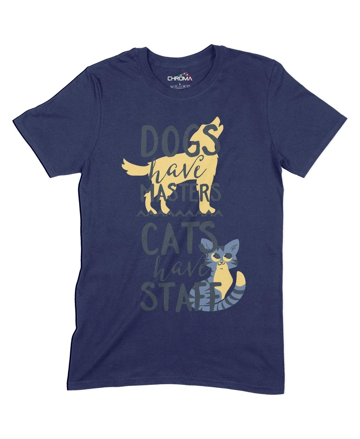 Dogs Have Masters, Cats Have Staff Unisex Adult T-Shirt Chroma Clothing