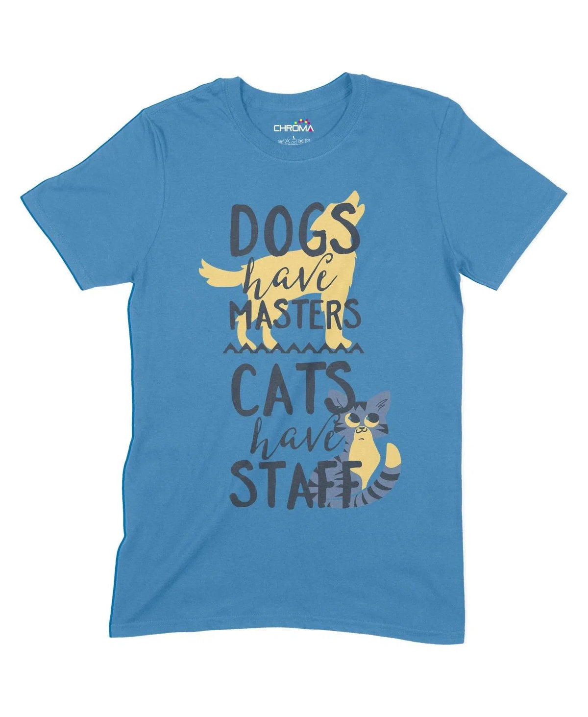 Dogs Have Masters, Cats Have Staff Unisex Adult T-Shirt Chroma Clothing