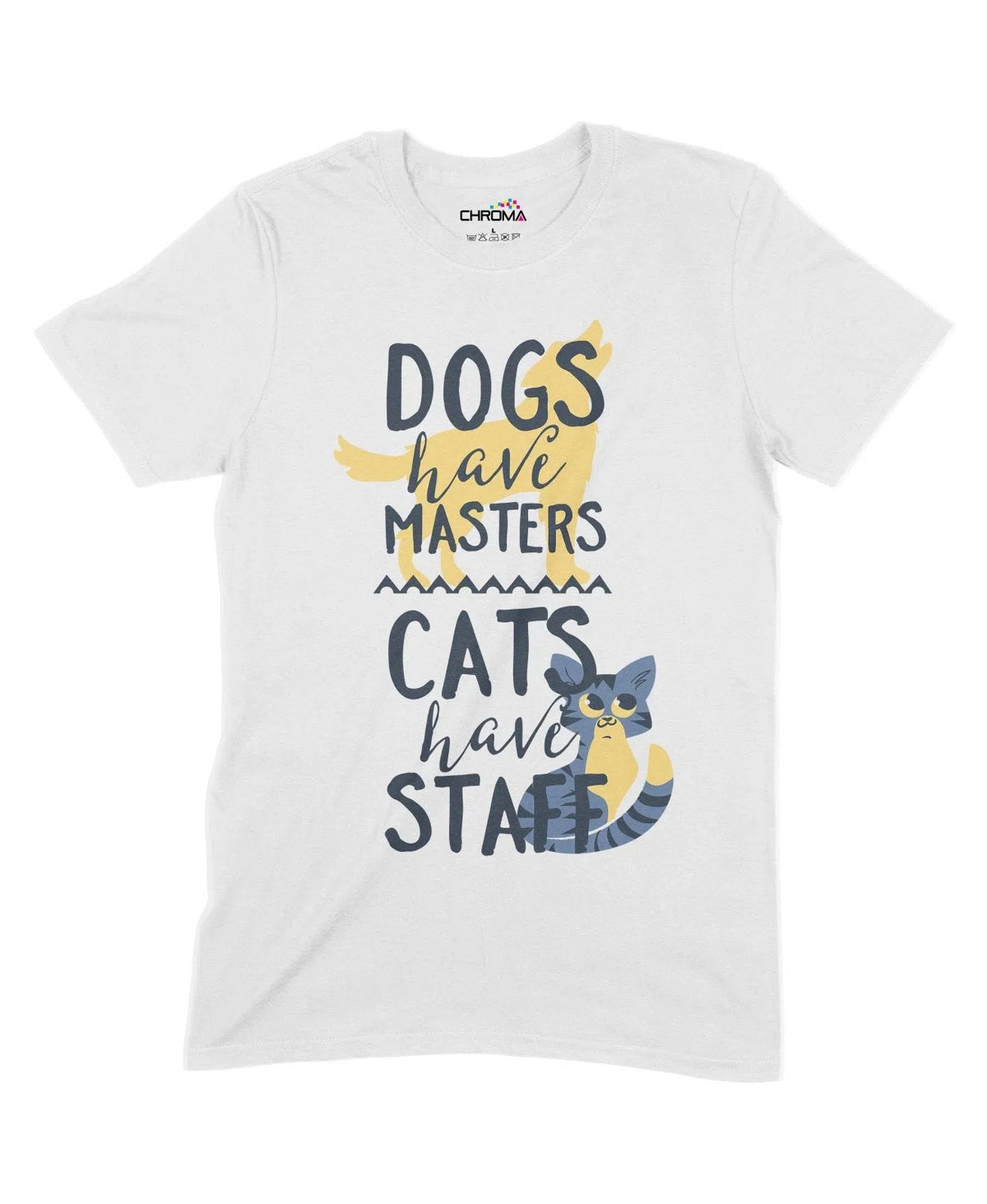Dogs Have Masters, Cats Have Staff Unisex Adult T-Shirt Chroma Clothing