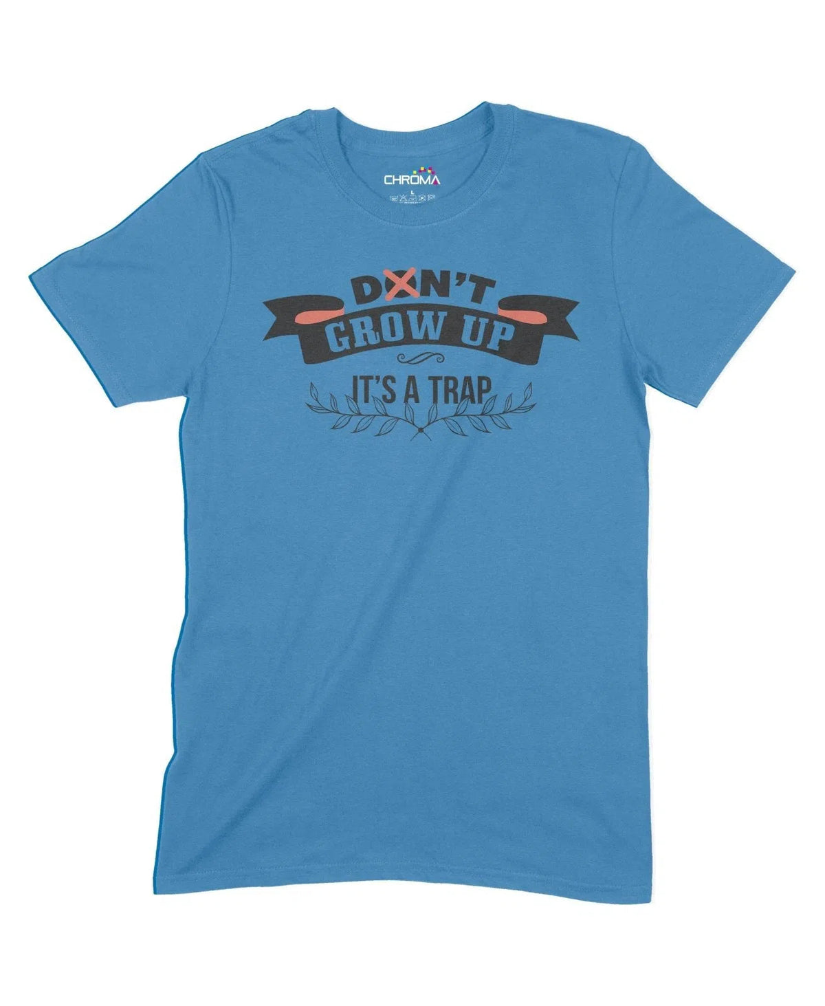 Don'T Grow Up It's A Trap Unisex Adult T-Shirt Chroma Clothing