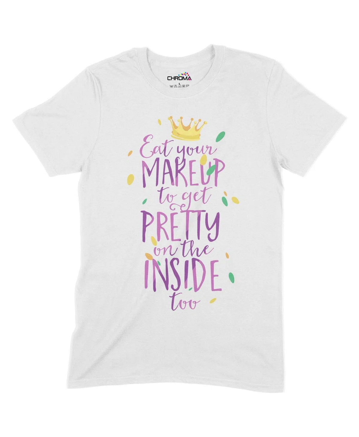 Eat Makeup To Get Pretty On The Inside Unisex Adult T-Shirt Chroma Clothing