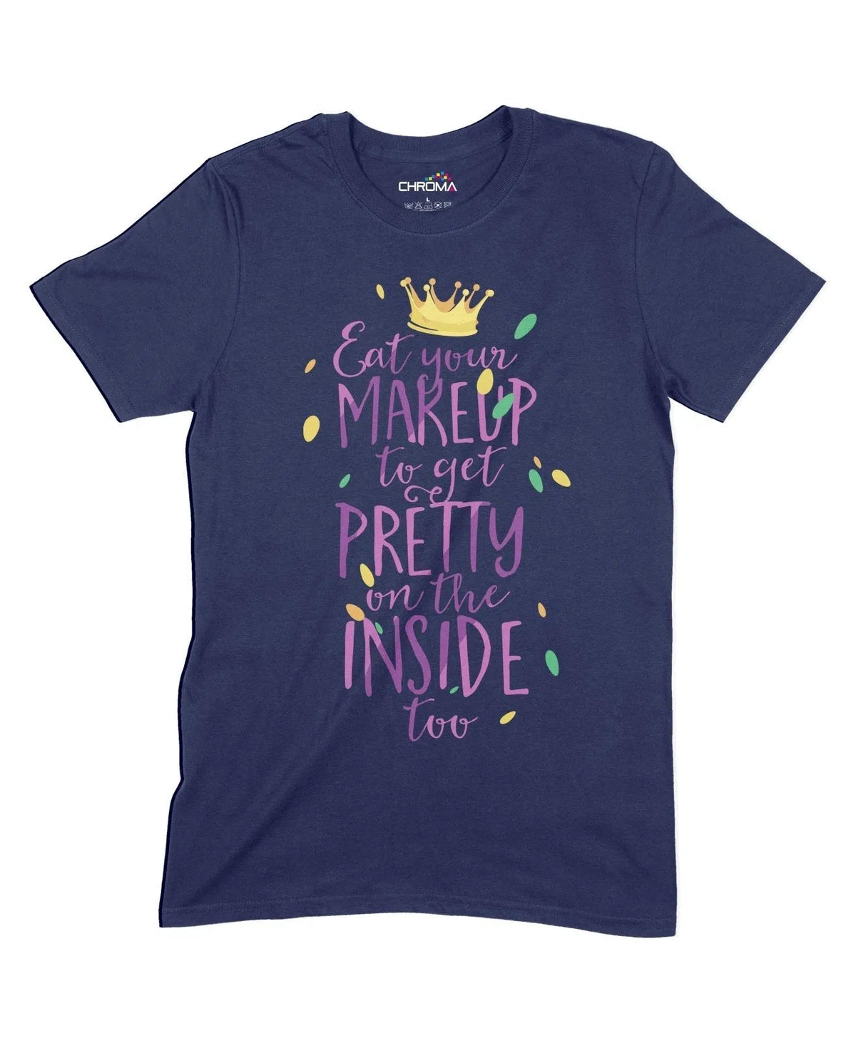 Eat Makeup To Get Pretty On The Inside Unisex Adult T-Shirt Chroma Clothing