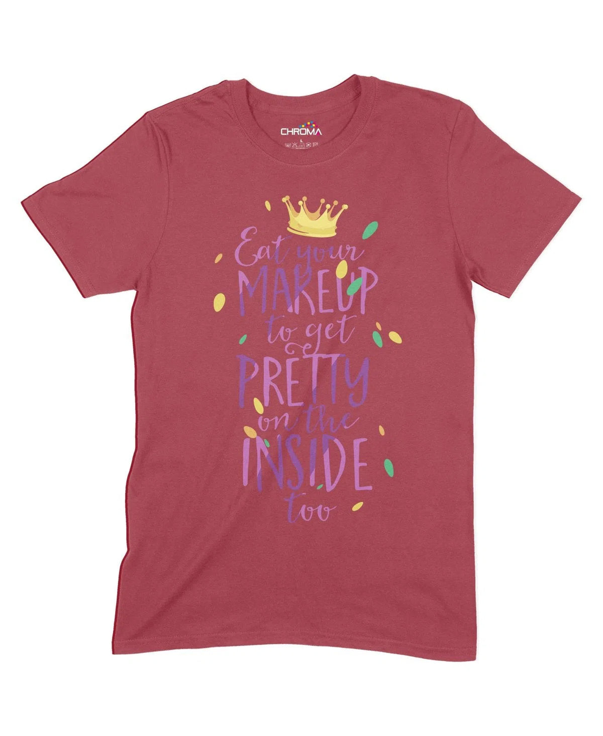 Eat Makeup To Get Pretty On The Inside Unisex Adult T-Shirt Chroma Clothing