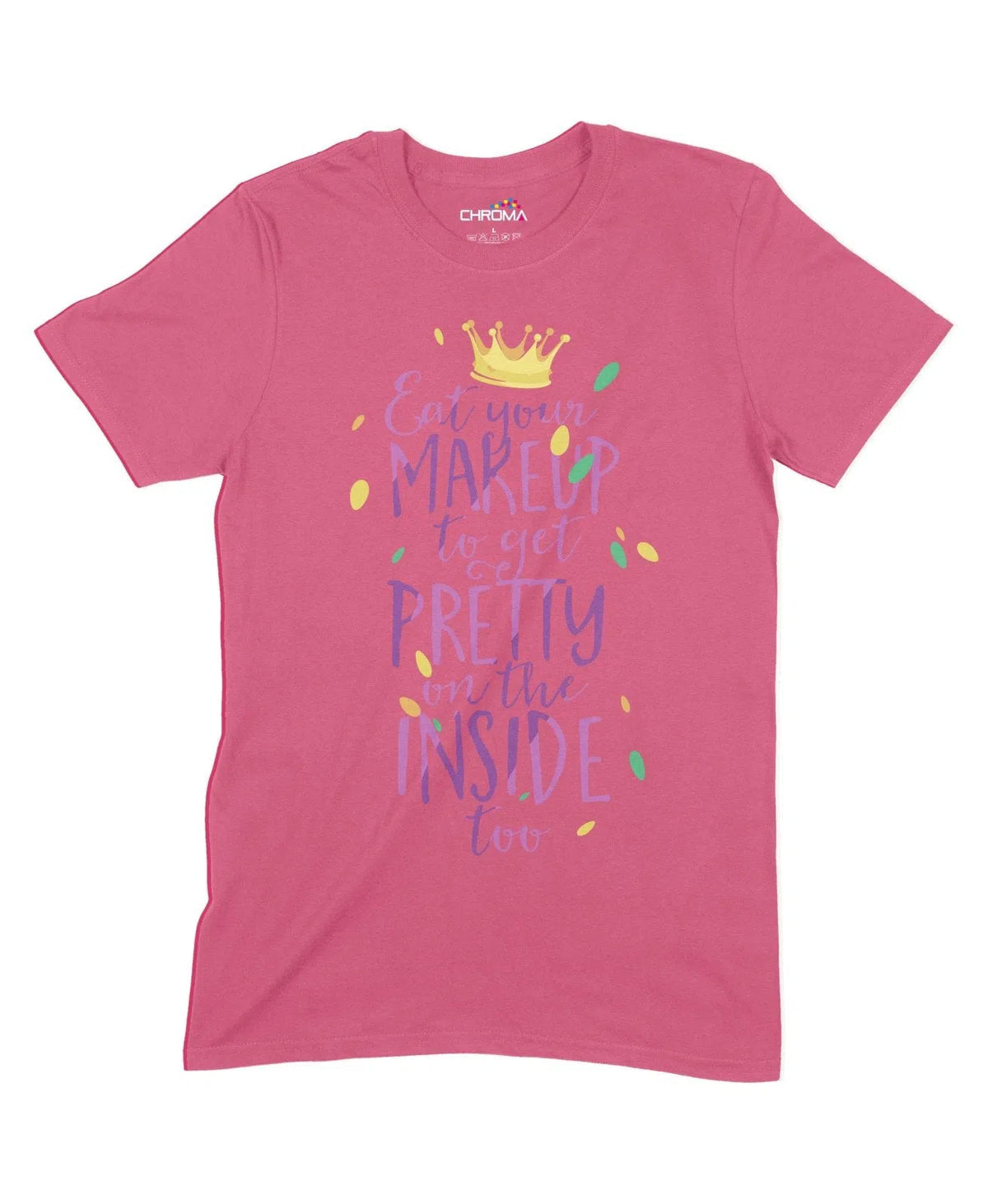 Eat Makeup To Get Pretty On The Inside Unisex Adult T-Shirt Chroma Clothing