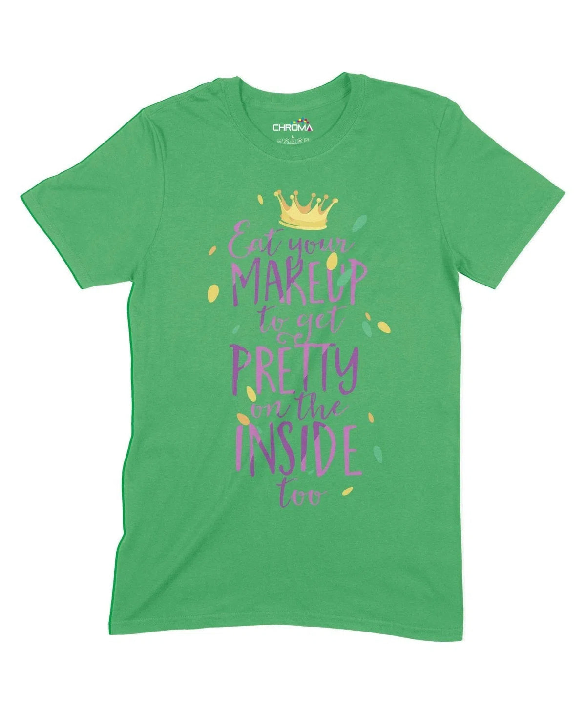 Eat Makeup To Get Pretty On The Inside Unisex Adult T-Shirt Chroma Clothing