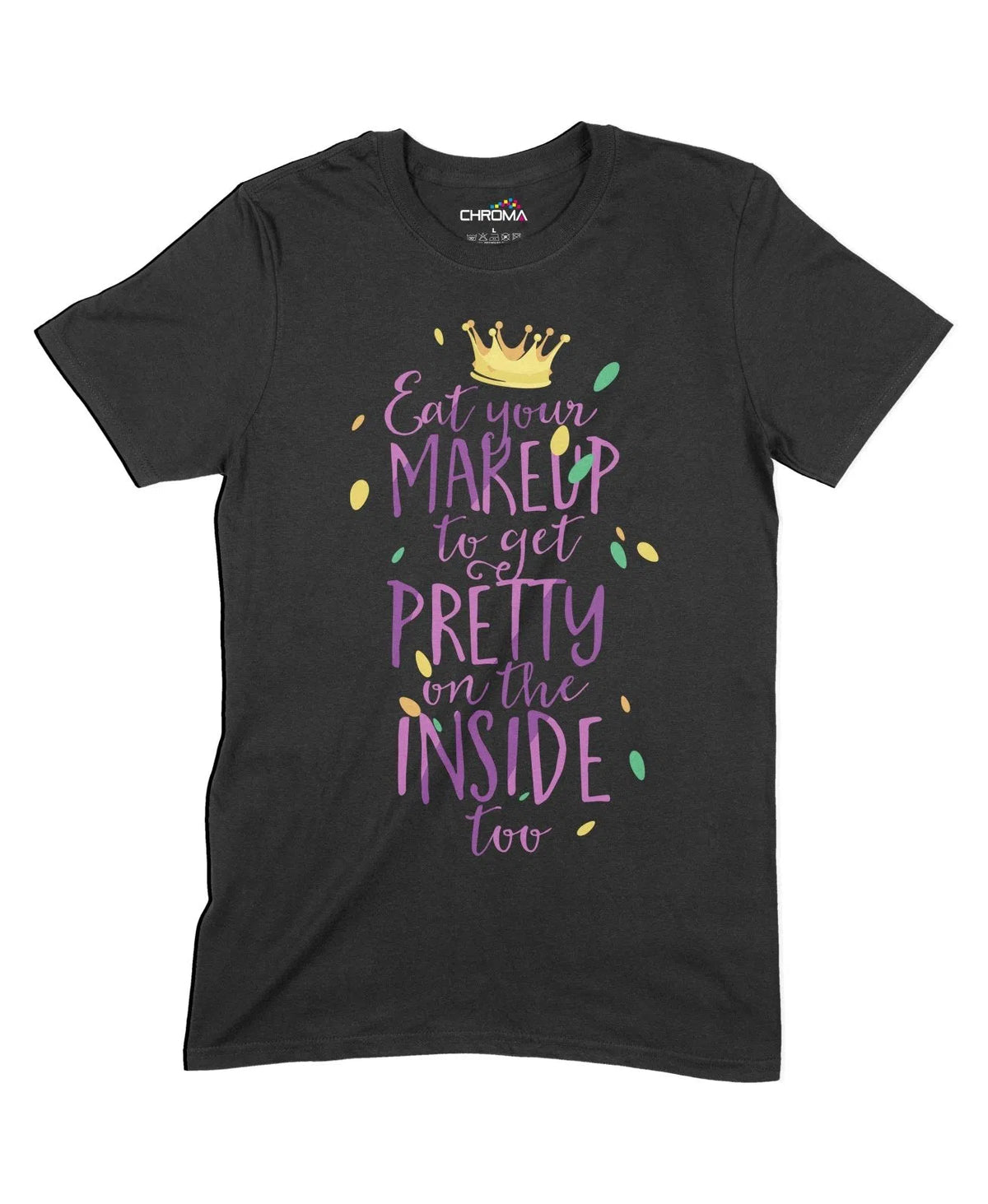 Eat Makeup To Get Pretty On The Inside Unisex Adult T-Shirt Chroma Clothing