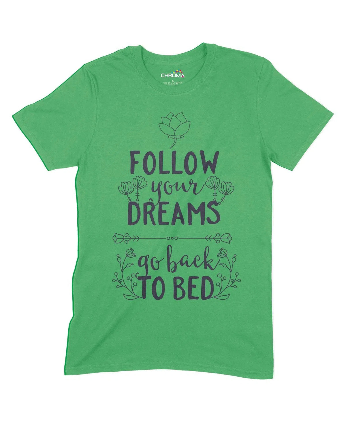Follow Your Dreams, Go Back To Bed Unisex Adult T-Shirt Chroma Clothing