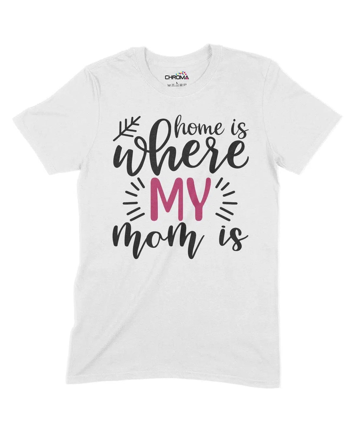Home Is Where My Mom Is Unisex Adult T-Shirt Chroma Clothing