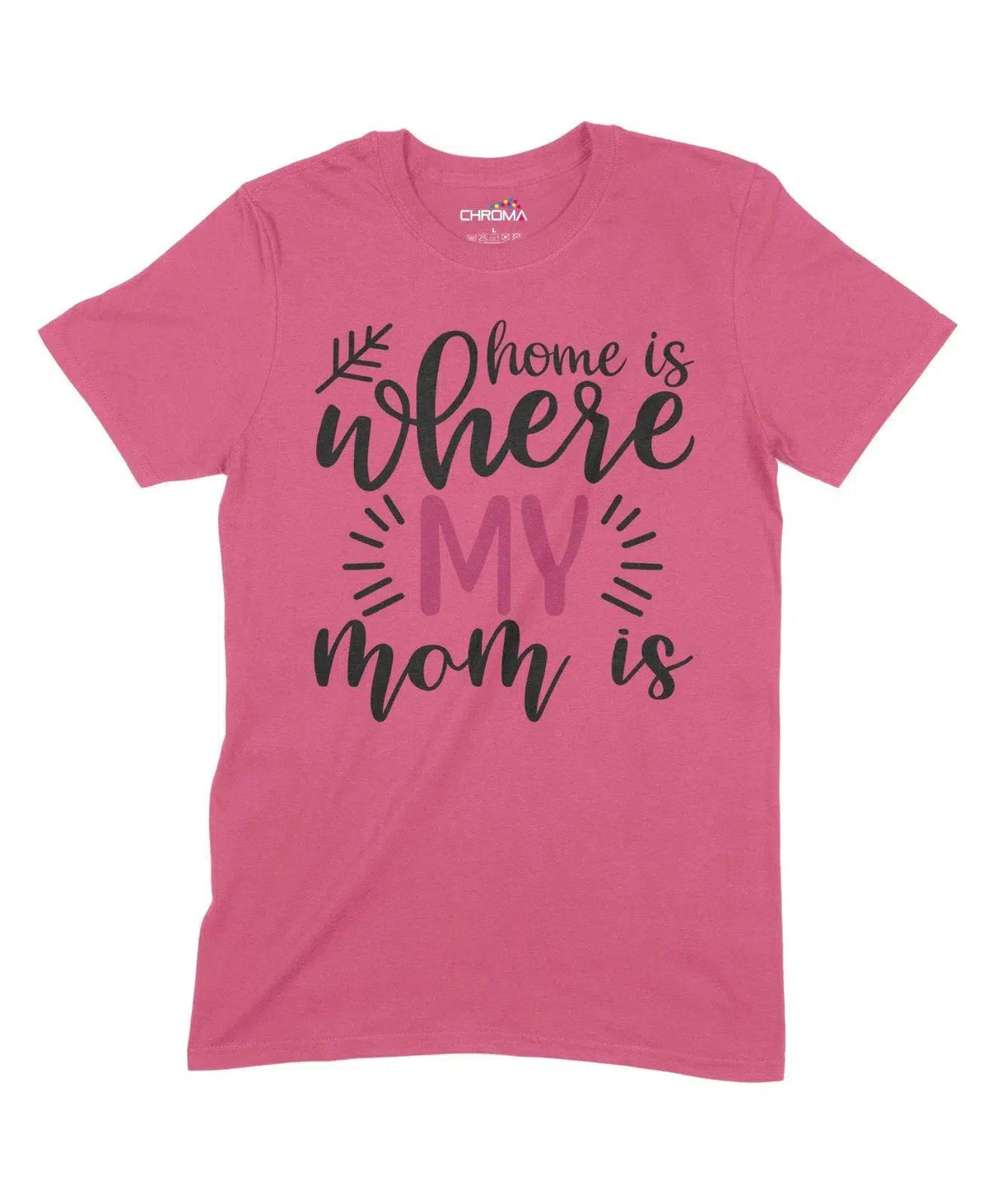 Home Is Where My Mom Is Unisex Adult T-Shirt Chroma Clothing