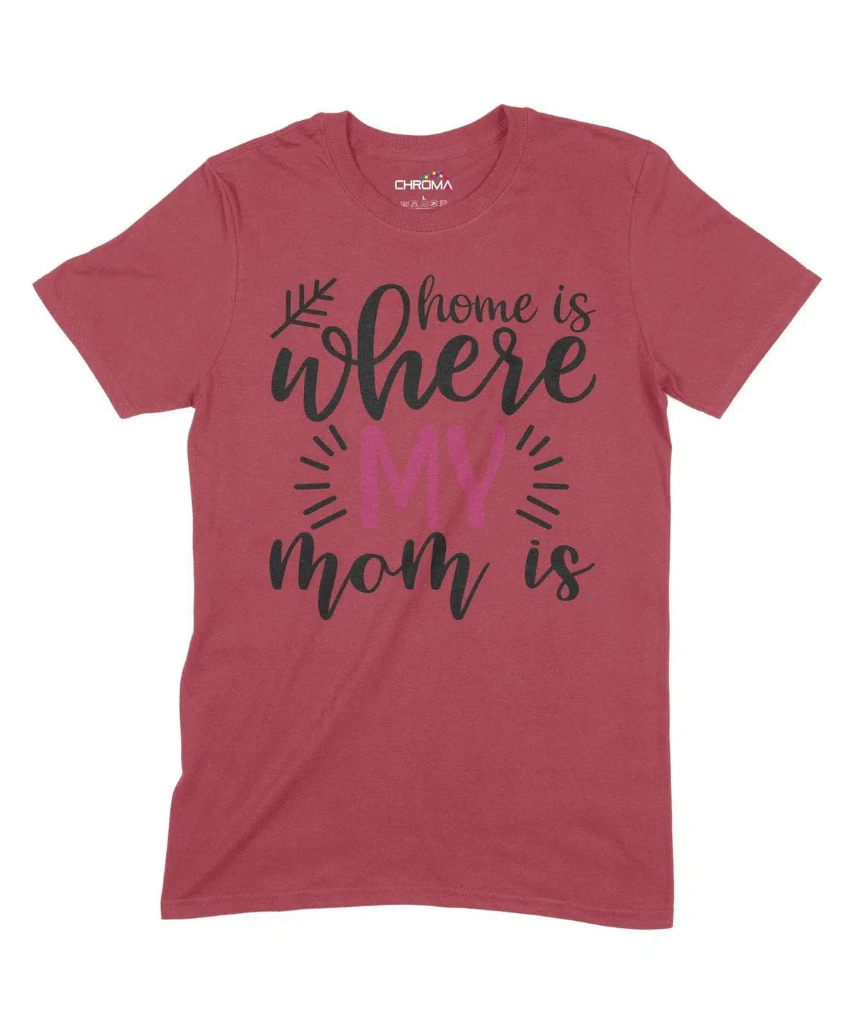 Home Is Where My Mom Is Unisex Adult T-Shirt Chroma Clothing