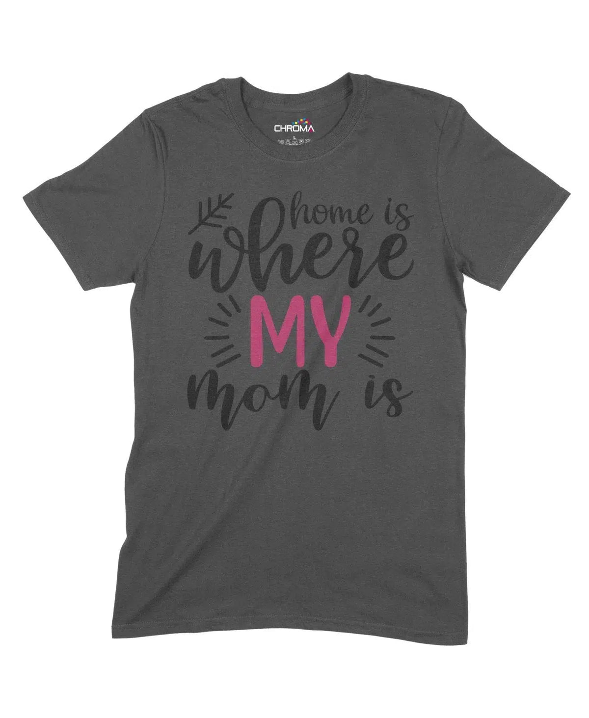 Home Is Where My Mom Is Unisex Adult T-Shirt Chroma Clothing