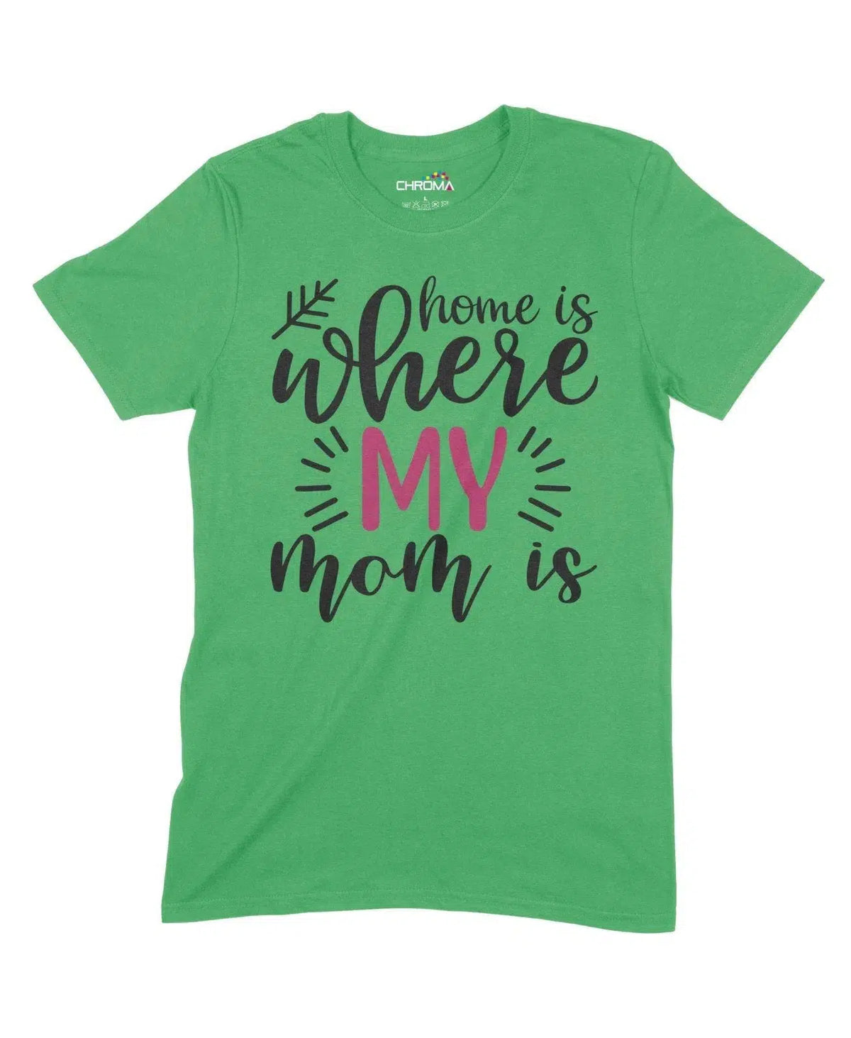 Home Is Where My Mom Is Unisex Adult T-Shirt Chroma Clothing