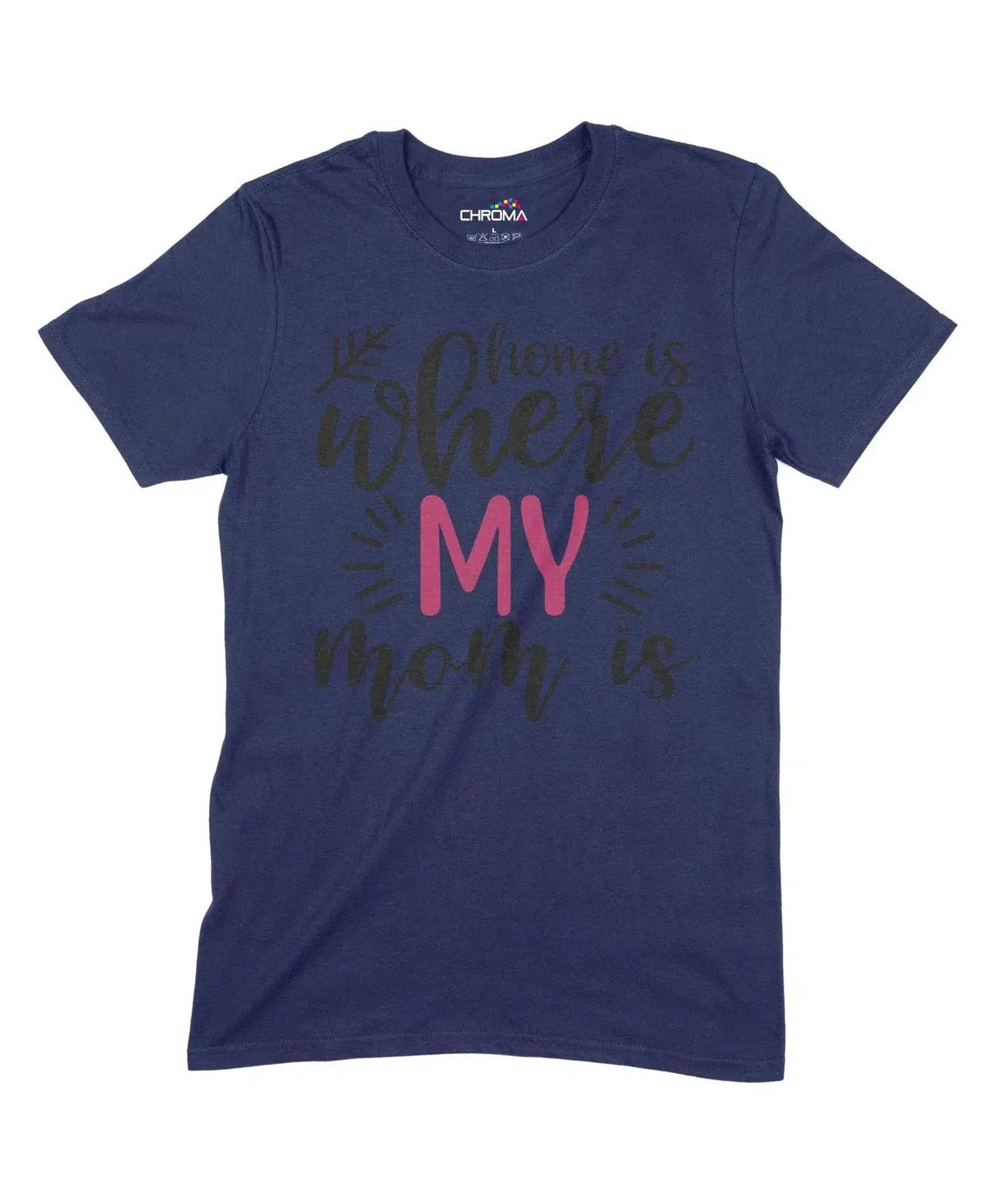 Home Is Where My Mom Is Unisex Adult T-Shirt Chroma Clothing