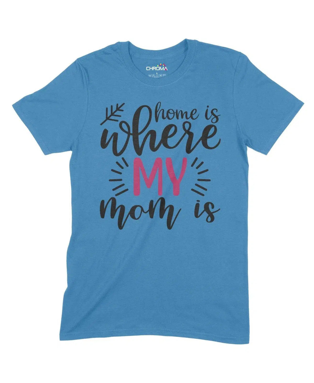 Home Is Where My Mom Is Unisex Adult T-Shirt Chroma Clothing
