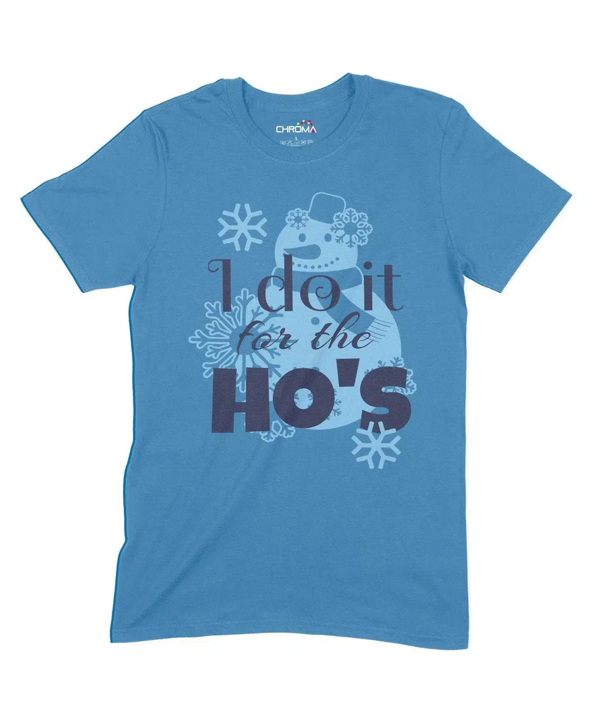 I Do It For The Ho's Unisex Adult T-Shirt Chroma Clothing