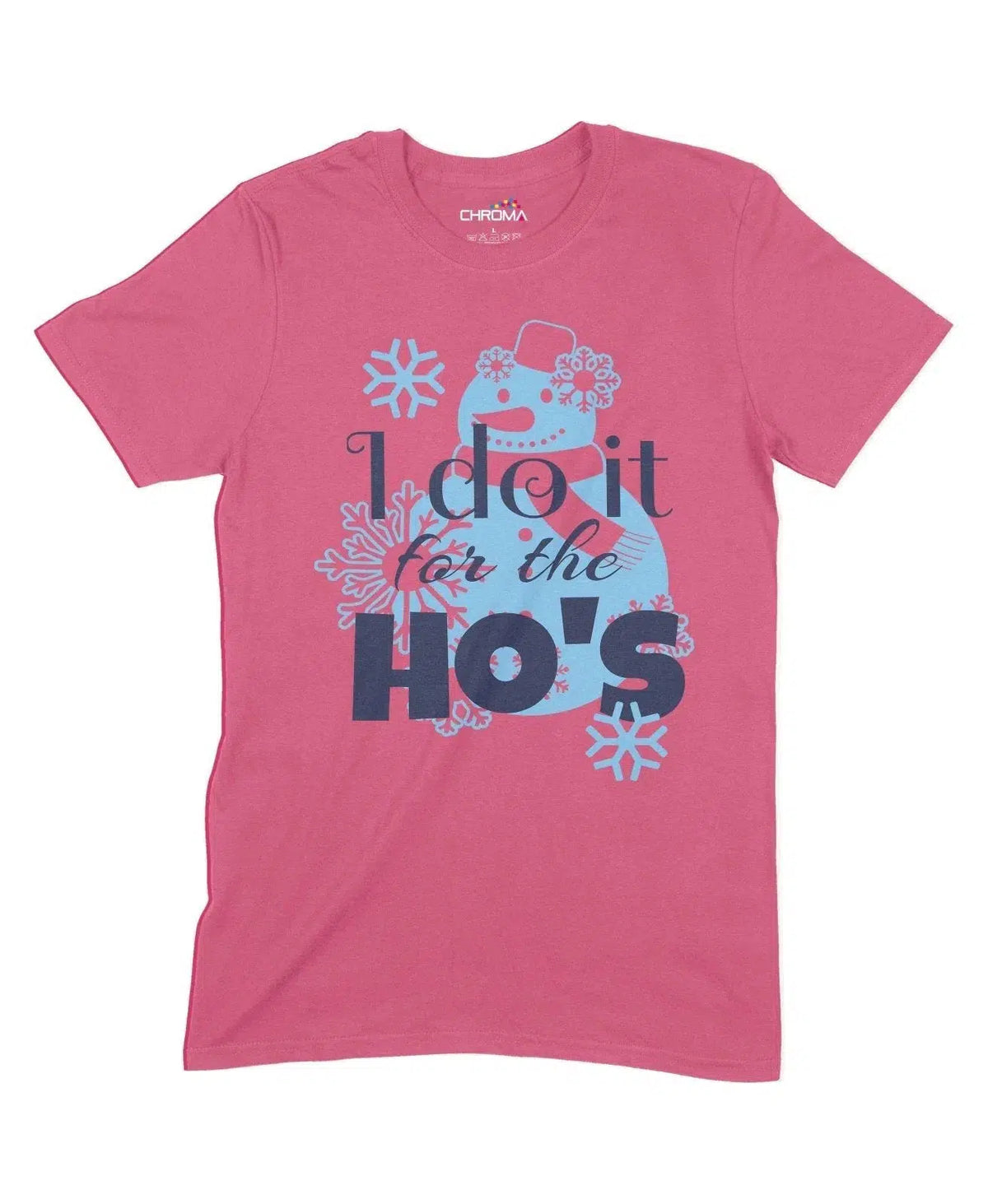I Do It For The Ho's Unisex Adult T-Shirt Chroma Clothing