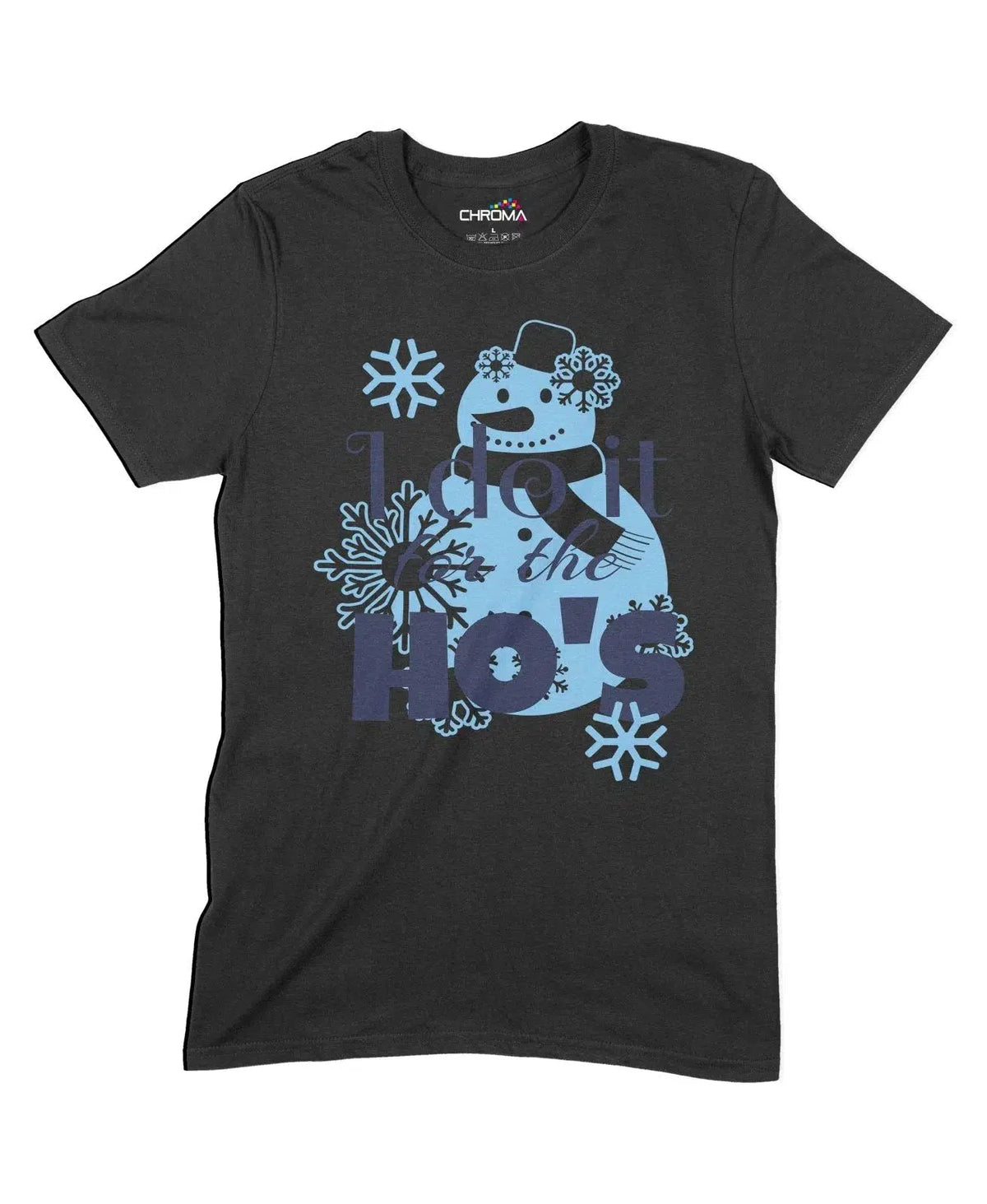 I Do It For The Ho's Unisex Adult T-Shirt Chroma Clothing