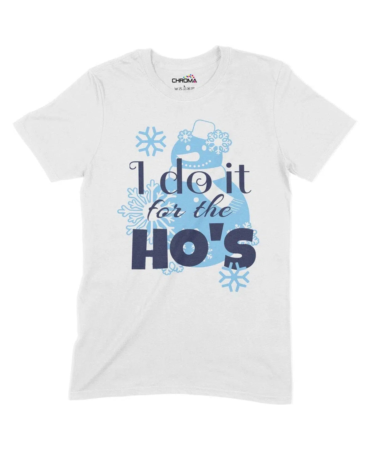 I Do It For The Ho's Unisex Adult T-Shirt Chroma Clothing