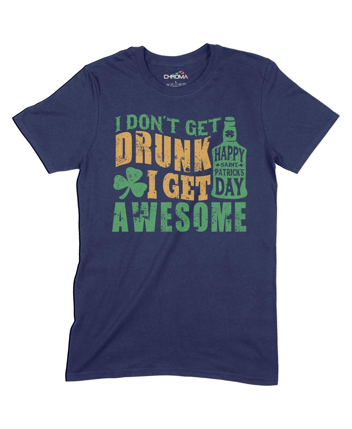 I Don'T Get Drunk I Get Awesome Unisex Adult T-Shirt Chroma Clothing