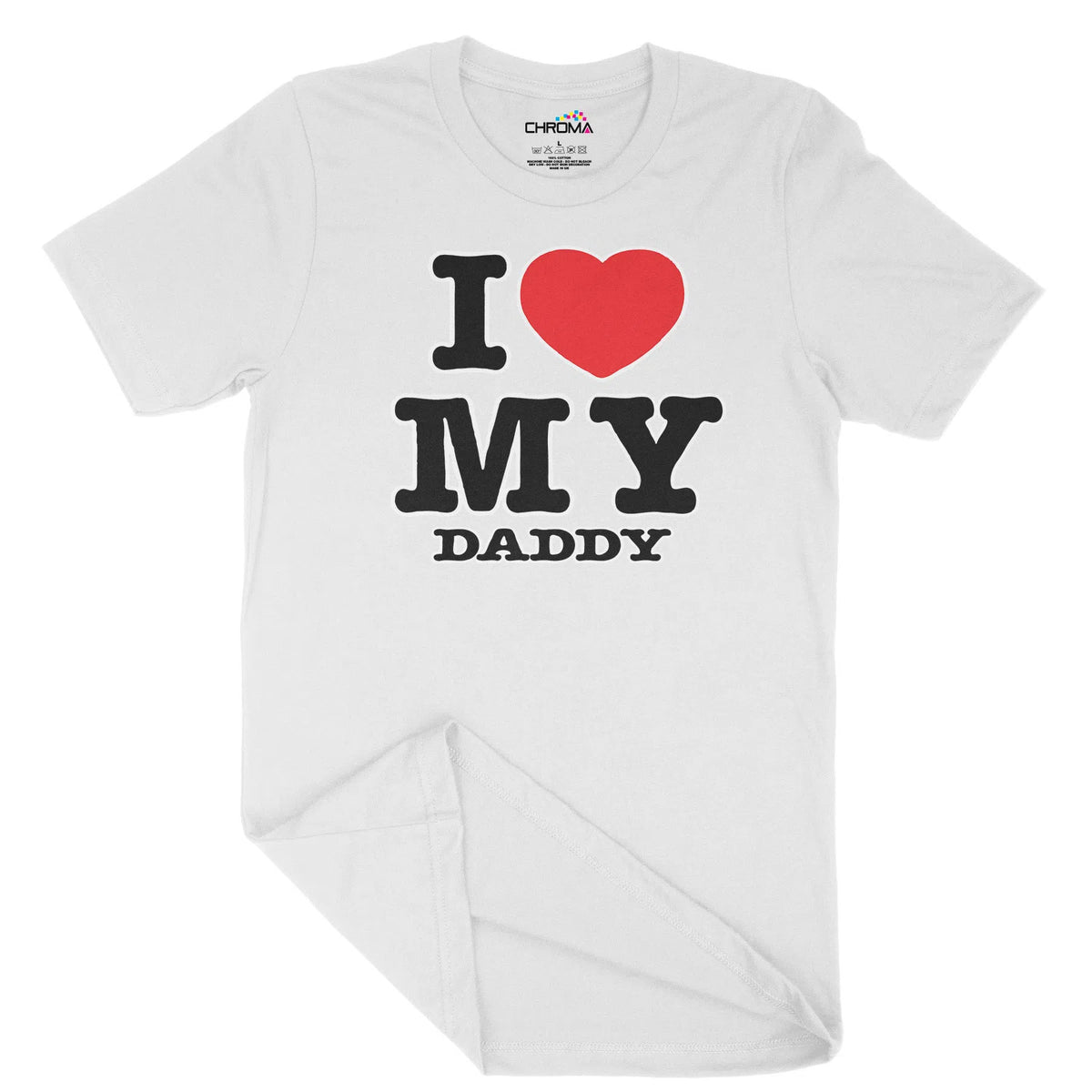 I Love My Daddy Unisex Adult T-Shirt | Quality Slogan Clothing Chroma Clothing