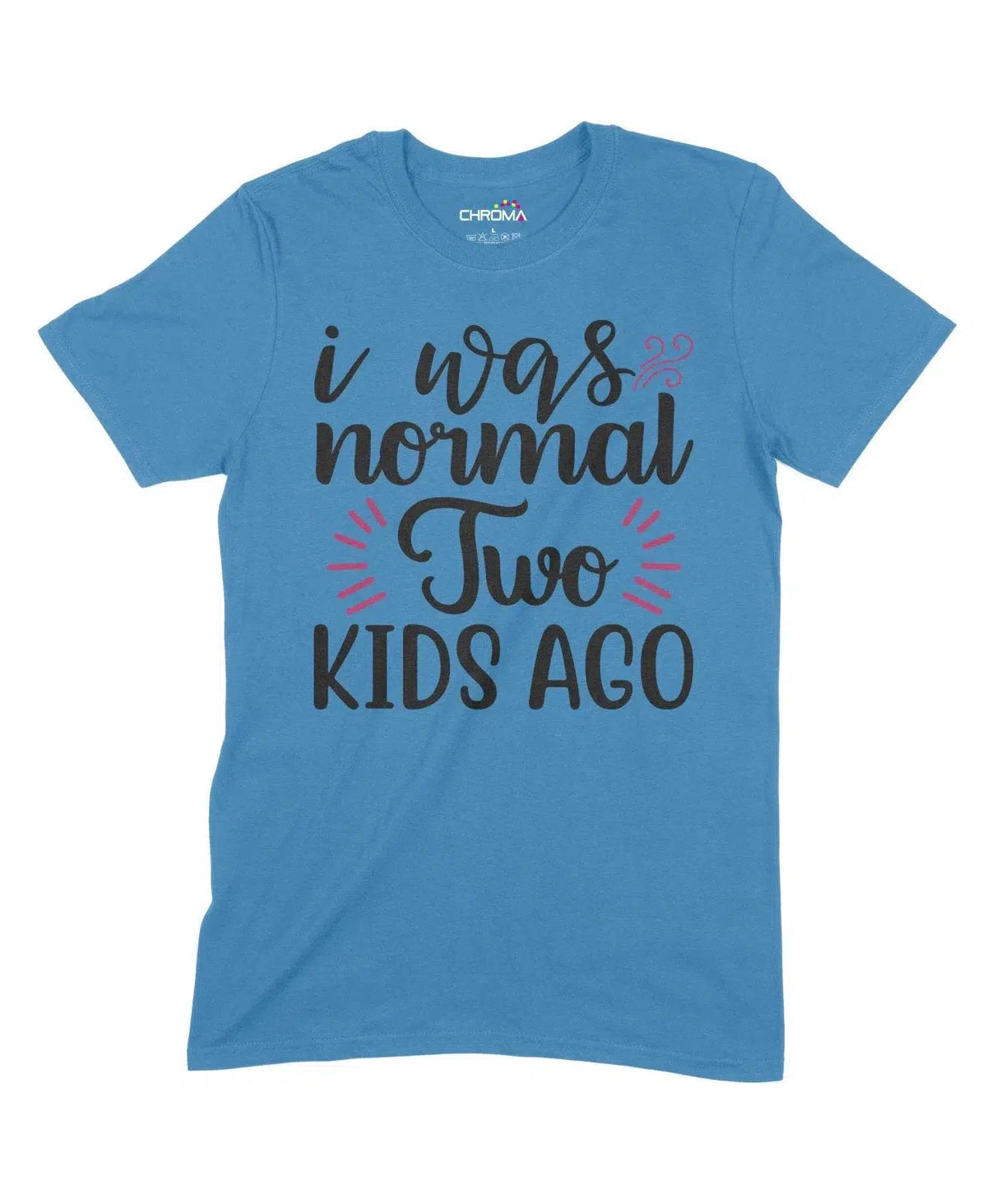 I Was Normal Two Kids Ago Unisex Adult T-Shirt Chroma Clothing