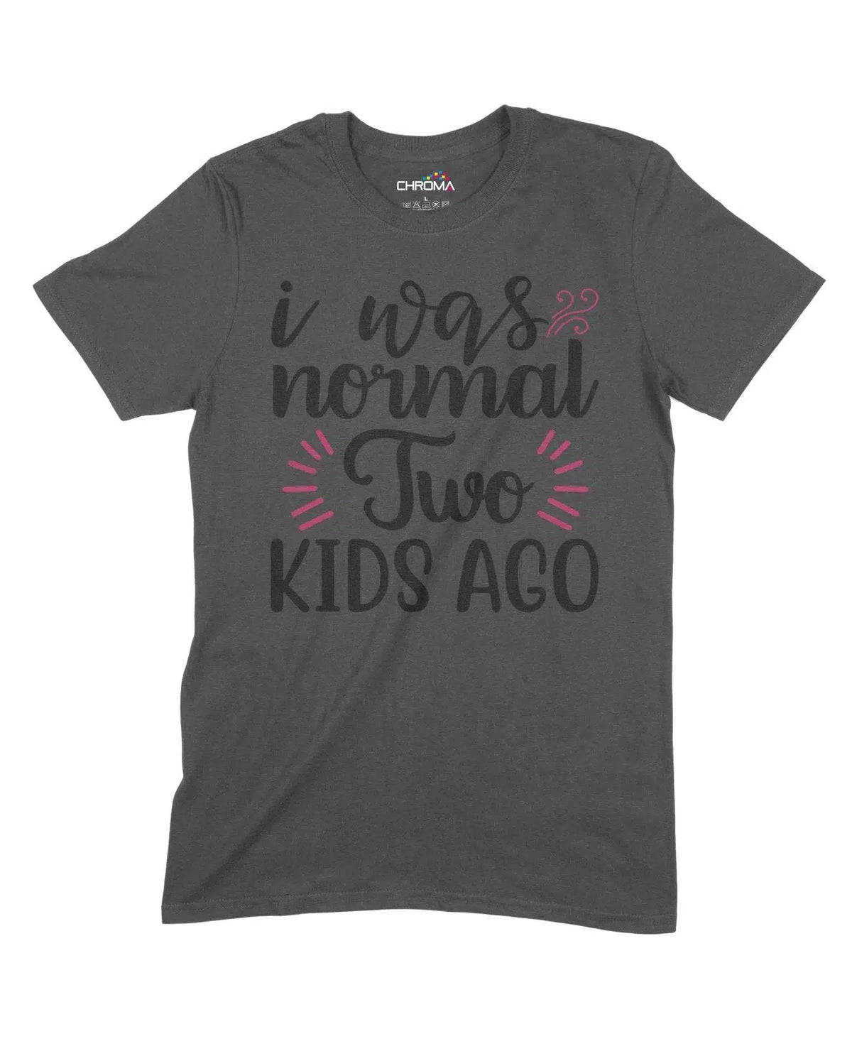 I Was Normal Two Kids Ago Unisex Adult T-Shirt Chroma Clothing