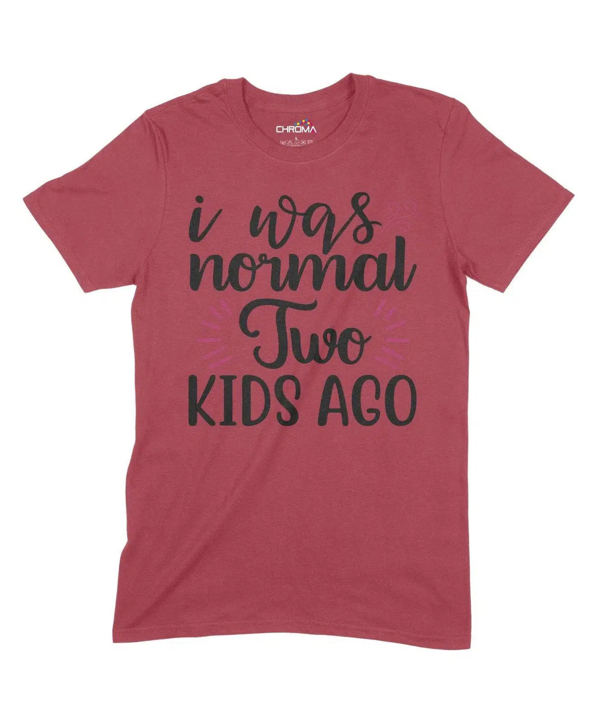I Was Normal Two Kids Ago Unisex Adult T-Shirt Chroma Clothing