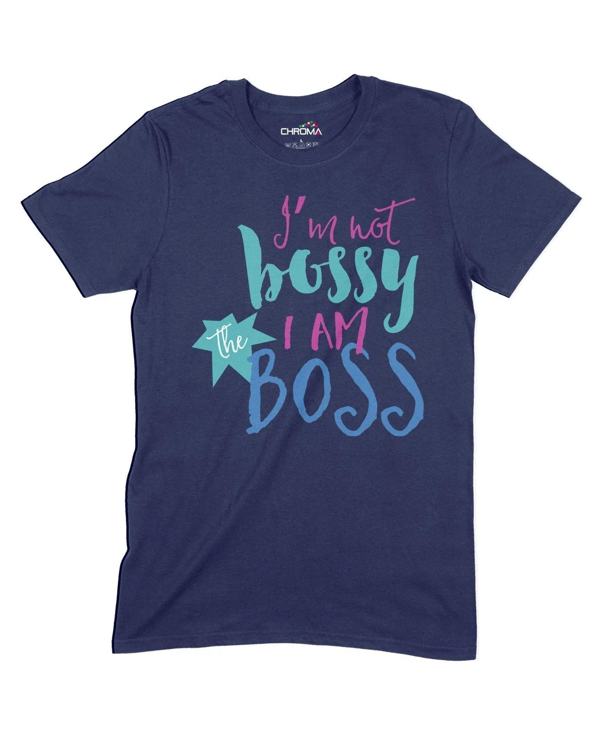 I'M Not Bossy I Am The Boss Unisex Adult T-Shirt Chroma Clothing