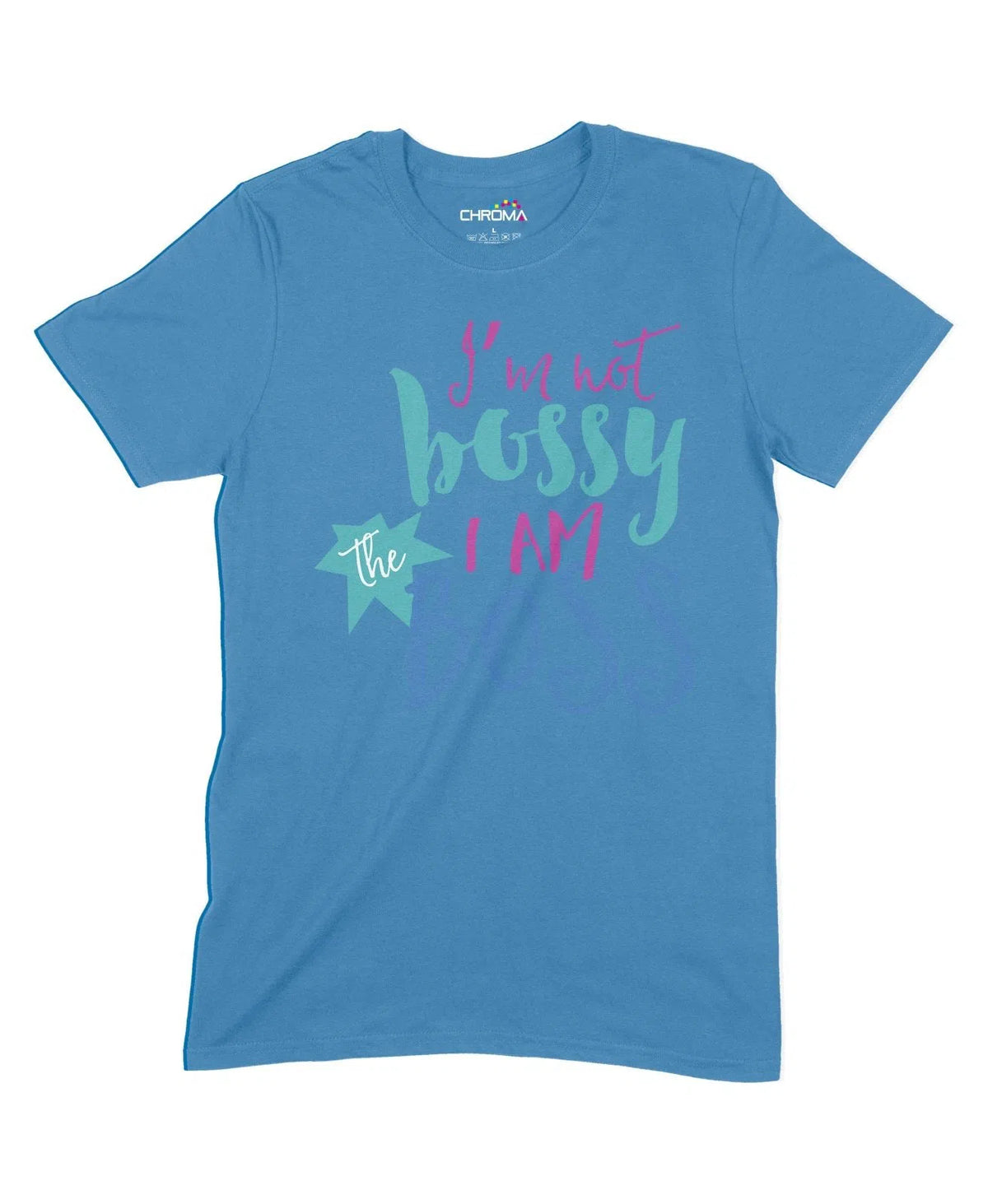 I'M Not Bossy I Am The Boss Unisex Adult T-Shirt Chroma Clothing